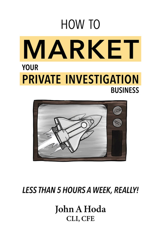 How to Market Your Private Investigation Business: Less than 5 hours a week, really!