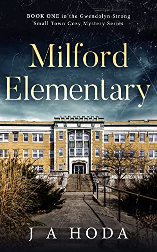 Milford Elementary: Book One in the Gwendolyn Strong Small Town Cozy Mystery Series